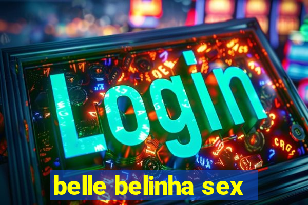 belle belinha sex